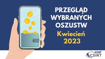Przegląd wybranych oszustw internetowych - KWIECIEŃ 2023