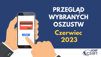 Przegląd wybranych oszustw internetowych - CZERWIEC 2023