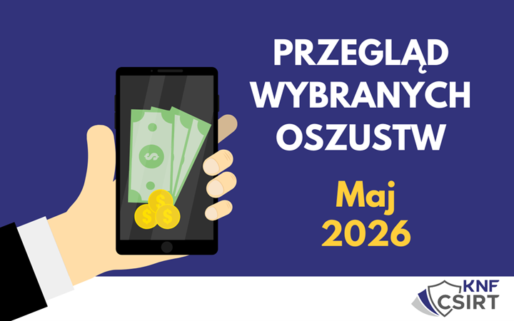 Przegląd wybranych oszustw internetowych - Maj 2026