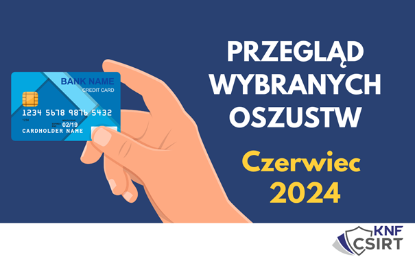 Przegląd wybranych oszustw internetowych - Czerwiec 2024
