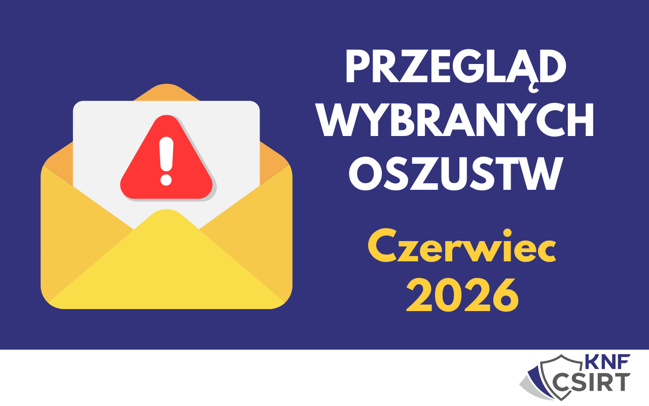 Przegląd wybranych oszustw internetowych - Czerwiec 2026