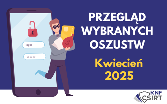 Przegląd wybranych oszustw internetowych - Kwiecień 2025