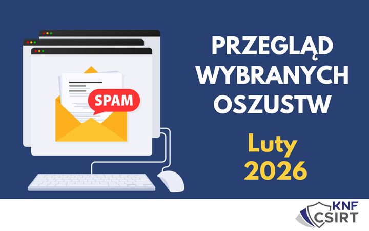 Przegląd wybranych oszustw internetowych - Luty 2026