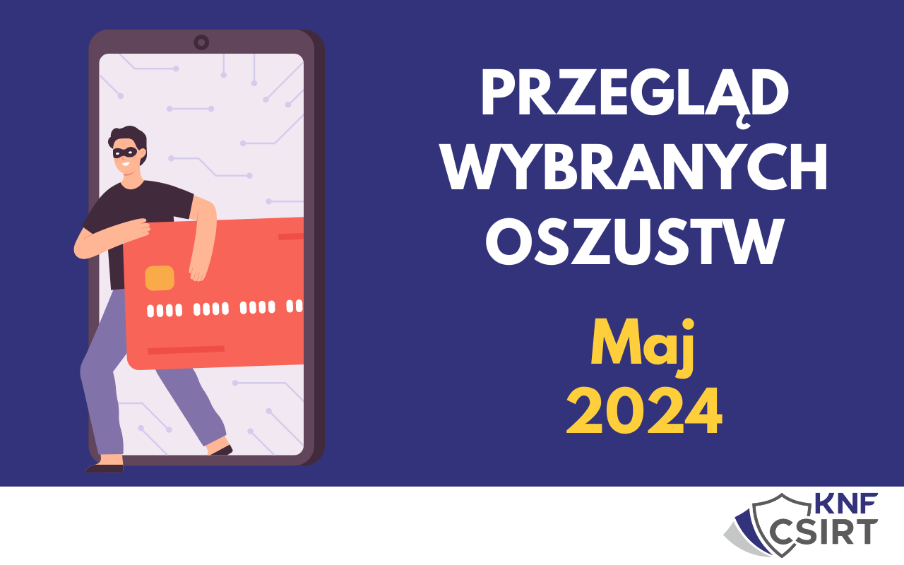 Przegląd wybranych oszustw internetowych - Maj 2024