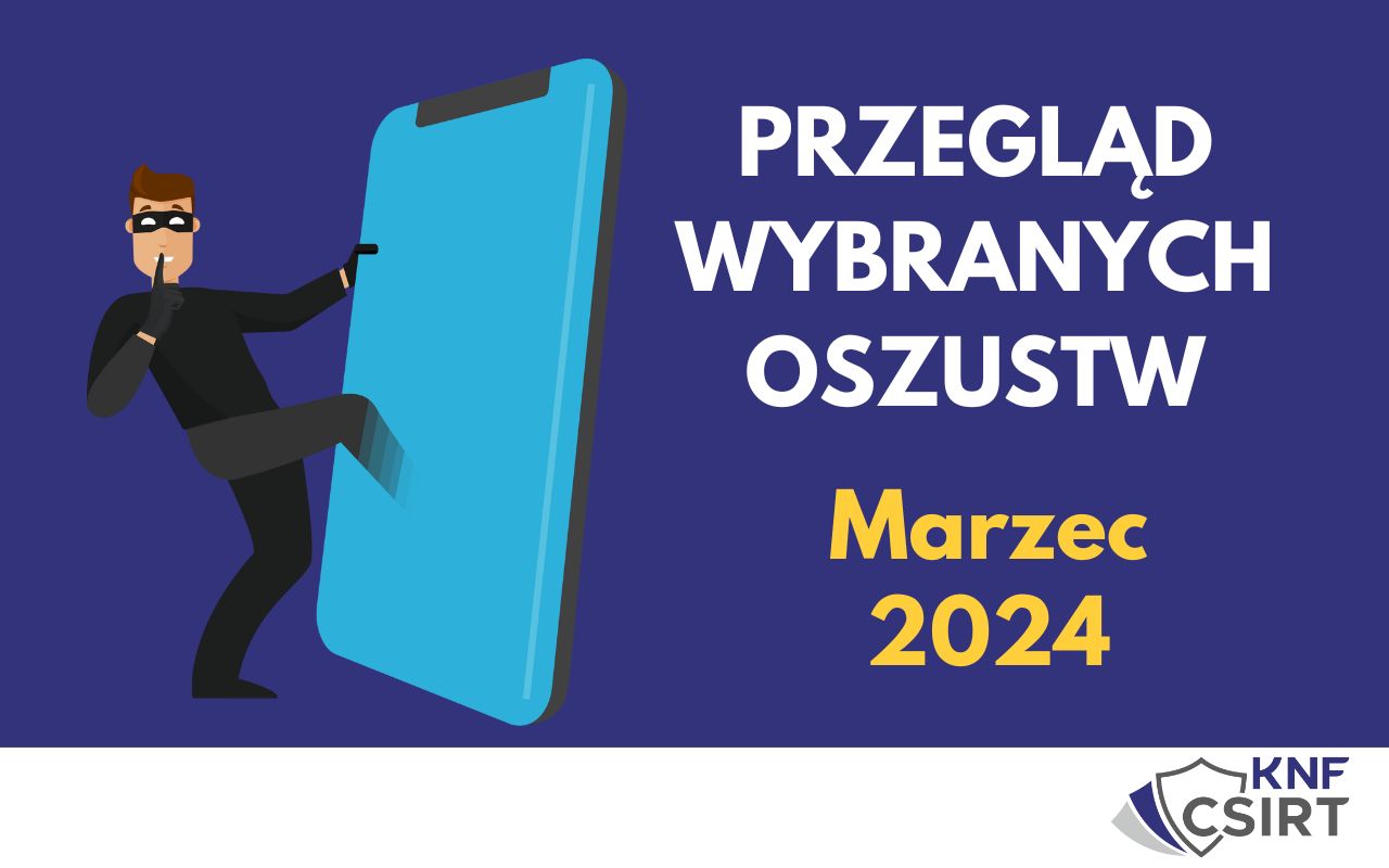 Przegląd wybranych oszustw internetowych - MARZEC 2024